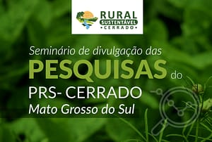 PRS-Cerrado promove Seminário de divulgação das Pesquisas do Mato Grosso do Sul